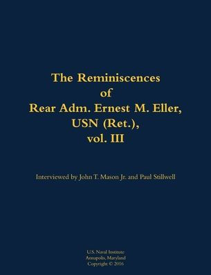 The Reminiscences of Rear Adm. Ernest M. Eller, USN (Ret