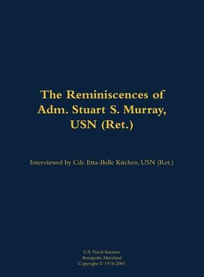 The Reminiscences of Adm. Stuart S. Murray, USN (Ret.): 1898-1980