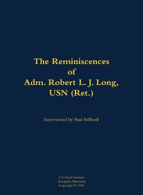The Reminiscences of Adm. Robert L. J. Long, USN (Ret.): 1920-2002