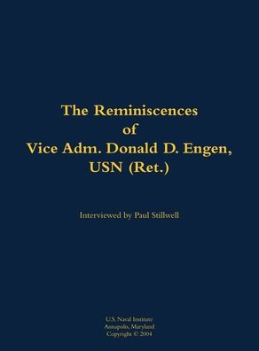 The Reminiscences of Vice Adm. Donald D. Engen, USN (Ret.): 1924-1999