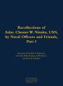The Recollections of Adm. Chester W. Nimitz, USN, by Naval Officers and Friends, Part I: 1885-1966