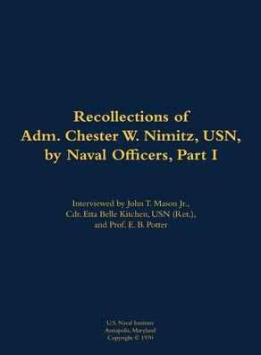 The Recollections of Adm. Chester W. Nimitz, USN, by Naval Officers, Part I: 1885-1966