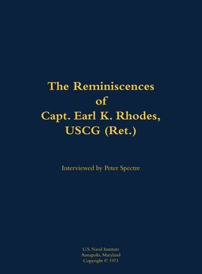 The Reminiscences of Capt. Earl K. Rhodes, USCG (Ret.): 1906-1985