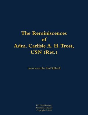 The Reminiscences of Adm. Carlisle A. H. Trost, USN (Ret.): 1930-2020