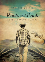 Title: Roots and Boots: Life through Poetry, Author: Dee Dee Carter