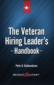 Title: The Veteran Hiring Leader's Handbook, Author: Peter A. Gudmundsson