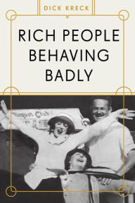 Title: Rich People Behaving Badly, Author: Dick Kreck