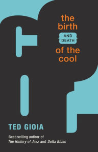Title: The Birth (and Death) of the Cool, Author: Ted Gioia