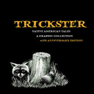 Title: Trickster: Native American Tales, A Graphic Collection, 10th Anniversary Edition, Author: Matt Dembicki