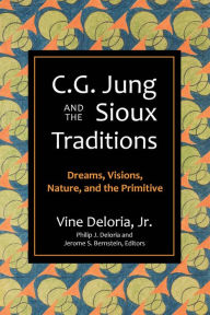 Free download new books C.G. Jung and the Sioux Traditions: Dreams, Visions, Nature and the Primitive by Vine Deloria