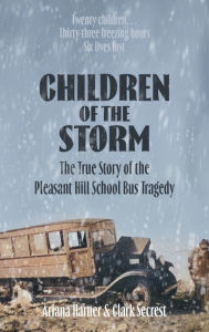 Title: Children of the Storm: The True Story of The Pleasant Hill School Bus Tragedy, Author: Ariana Harner