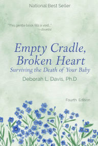 Title: Empty Cradle, Broken Heart: Surviving the Death of Your Baby, Author: Deborah L. Davis