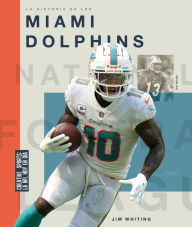 Title: La historia de los Miami Dolphins, Author: Jim Whiting