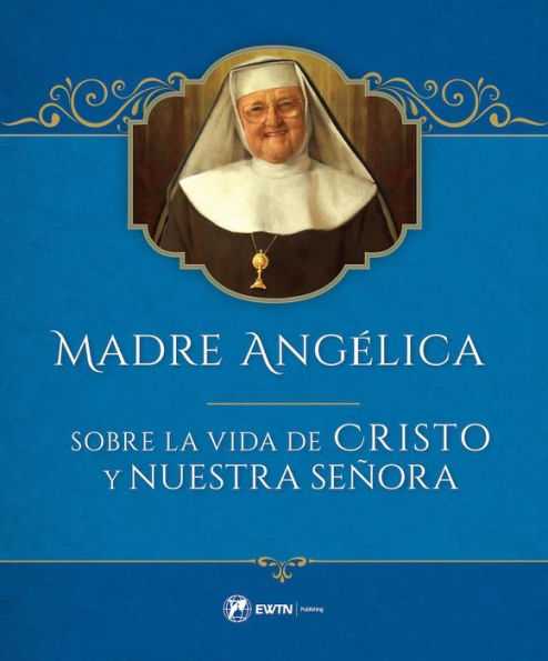 Madre Angelica sobre la Vida de Cristo y Nuestra Senora