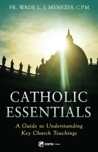 Download free full books Catholic Essentials: A Guide to Understanding Key Church Teachings by Fr. Wade Menezes C.P.M. 9781682782538 English version ePub PDF RTF