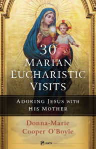 Free books for kindle fire download 30 Marian Eucharistic Visits: Adoring Jesus with His Mother FB2 9781682782811 by Donna-Marie Cooper O'Boyle English version