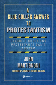 Ebooks downloads free pdf A Blue Collar Answer to Protestantism: Catholic Questions Protestants Can't Answer in English CHM