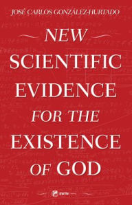 Download textbooks free New Scientific Evidence for the Existence of God by Jose Carlos Gonzalez-Hurtado