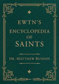Title: EWTN's Encyclopedia of Saints, Author: Matthew Bunson