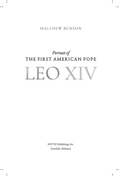 Leo XIV: Portrait of the First American Pope