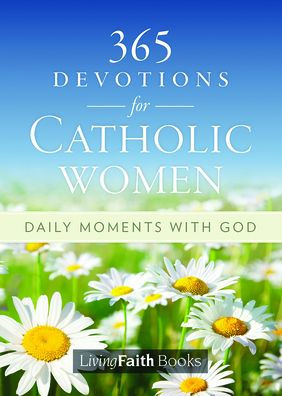365 Devotions for Catholic Women: Daily Moments with God