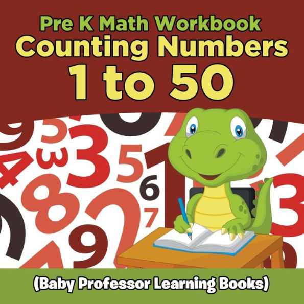 Pre K Math Workbook: Counting Numbers 1 to 50 (Baby Professor Learning Books)