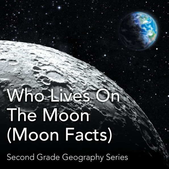 Who Lives On The Moon (Moon Facts): Second Grade Geography Series