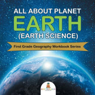 Title: All About Planet Earth (Earth Science): First Grade Geography Workbook Series, Author: Baby Professor