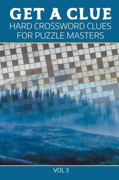 Get A Clue: Hard Crossword Clues For Puzzle Masters Vol 3