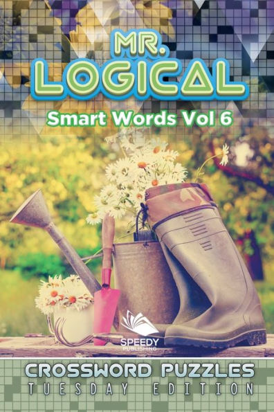 Mr. Logical Smart Words Vol 6: Crossword Puzzles Tuesday Edition