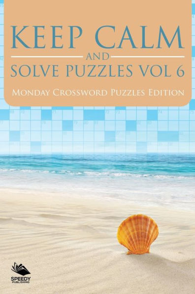 Keep Calm and Solve Puzzles Vol 6: Monday Crossword Puzzles Edition