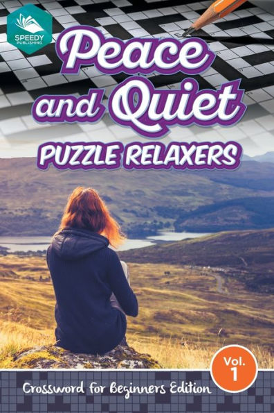 Peace and Quiet Puzzle Relaxers Vol 1: Crossword For Beginners Edition