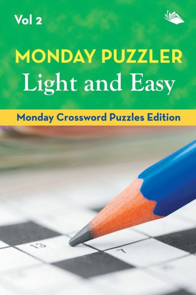 Monday Puzzler Light and Easy Vol 2: Monday Crossword Puzzles Edition