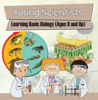 Title: Young Scientists: Learning Basic Biology (Ages 9 and Up): Biology Books for Kids, Author: Baby Professor
