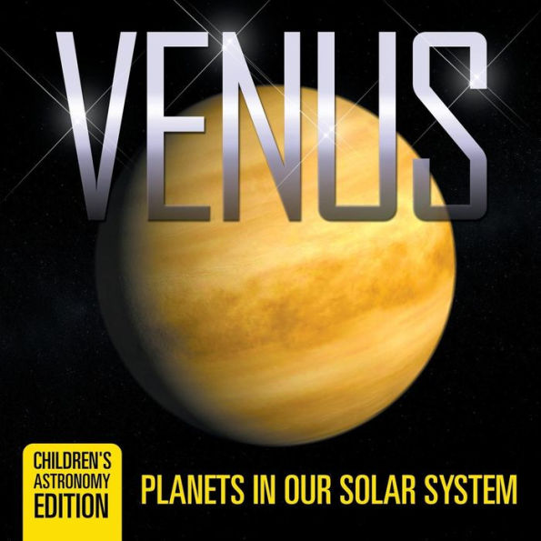 Venus: Planets Our Solar System Children's Astronomy Edition