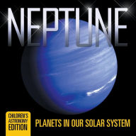 Title: Neptune: Planets in Our Solar System Children's Astronomy Edition, Author: Baby Professor