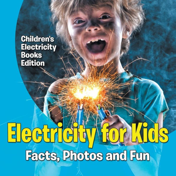 Electricity for Kids: Facts, Photos and Fun Children's Books Edition