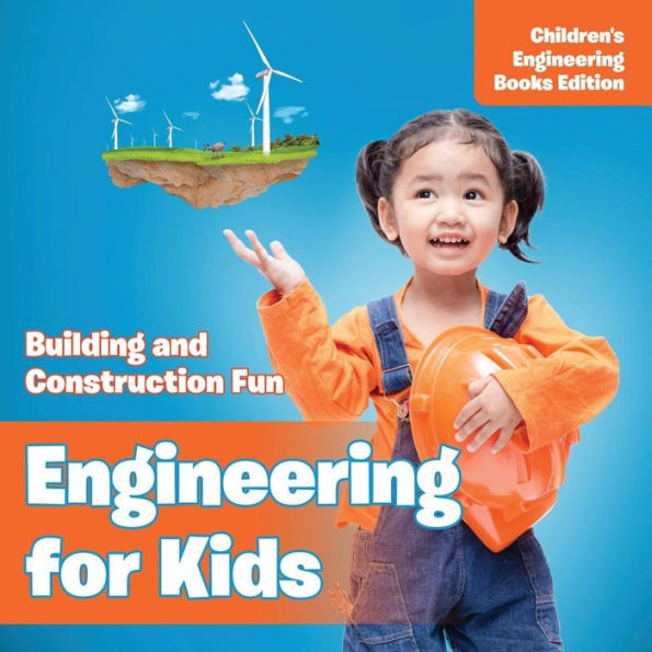 Engineering for Kids: Building and Construction Fun Children's Books