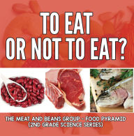 Title: To Eat Or Not To Eat? The Meat And Beans Group - Food Pyramid, Author: Baby Professor