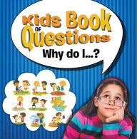 Title: Kids Book of Questions. Why do I...?: Trivia for Kids of All Ages, Author: Speedy Publishing LLC