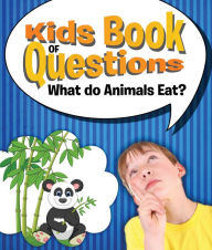 Title: Kids Book of Questions: What do Animals Eat?: Trivia for Kids of All Ages - Animal Encyclopedia, Author: Speedy Publishing LLC