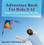 Adventure Book For Kids 9-12: Super Cool Things To Do: Fun for Kids of All Ages