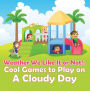 Weather We Like It or Not!: Cool Games to Play on A Cloudy Day: Weather for Kids - Earth Sciences