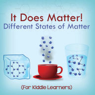 Title: It Does Matter!: Different States of Matter (For Kiddie Learners): Physics for Kids - Molecular Theory, Author: Baby Professor