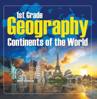 Title: 1St Grade Geography: Continents of the World: First Grade Books, Author: Baby Professor