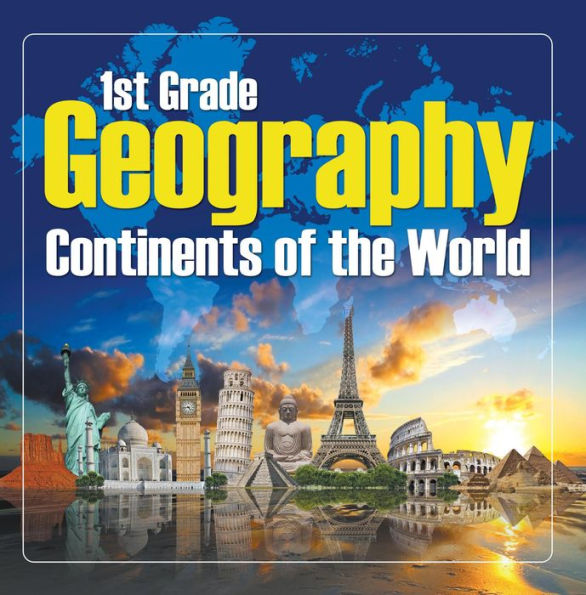 1St Grade Geography: Continents of the World: First Grade Books