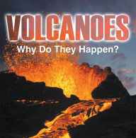 Title: Volcanoes - Why Do They Happen?: Volcanoes for Kids, Author: Baby Professor