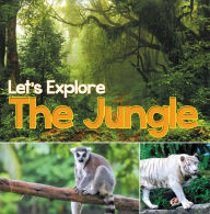 Title: Let's Explore the Jungle: Wildlife Books for Kids, Author: Baby Professor