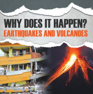 Title: Why Does It Happen?: Earthquakes and Volcanoes: Natural Disaster Books for Kids, Author: Baby Professor