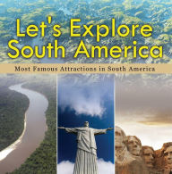 Title: Let's Explore South America (Most Famous Attractions in South America): South America Travel Guide, Author: Baby Professor